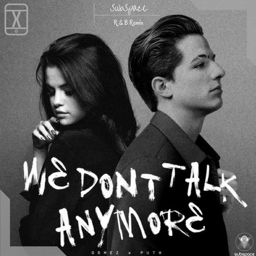 Stream Charlie Puth - We Don't Talk Anymore feat. Selena Gomez | SubSpace  Remix by SubSpace Music | Listen online for free on SoundCloud