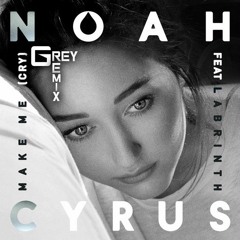 Noah Cyrus Ft. Labrinth - Make Me (Cry) (Grey Remix)