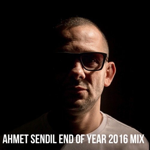 Ahmet Sendil End Of Year 2016 Mix