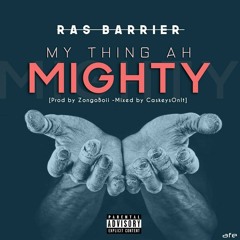 Ras Barrier - My Thing Ah Mighty (Pro.ZongoBoii) (Mixed.CaskeysOnIt)