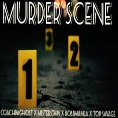 MURDA SCENE (Coachdaghost x Misterstain x BossmanLA x Top Savage)