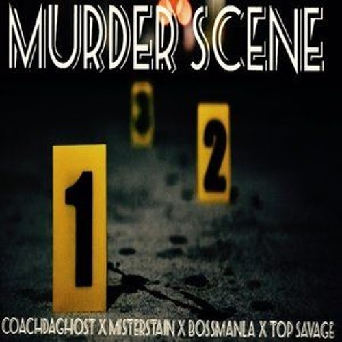 MURDA SCENE (Coachdaghost x Misterstain x BossmanLA x Top Savage)
