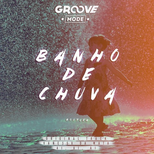 Groove Mode - Banho De Chuva (FREEDOWNLOAD)
