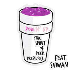 Powin Up (The Spirit of Peer Pressure) (feat. Shiwan)