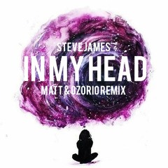 Steve James - In My Head (Matt & Ozorio Remix) Free DL