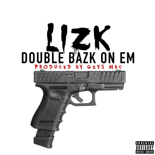 lizk- double bazk on em(PRODUCED BY GEYS MAC)(UNMASTERD)