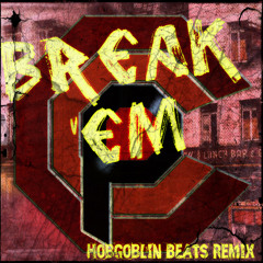 Break 'Em [Ft. Docktor Speckter, Revalation, Ricky Flair][HOBGOBLIN REMIX ft. DJ GRAZZHOPPA]