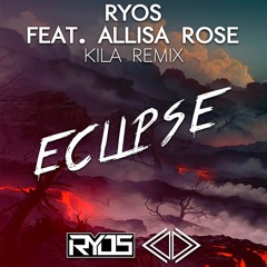 Ryos ft. Allisa Rose - Eclipse (Kila Remix)