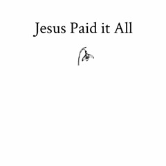 Jesus Paid it All (Cover)