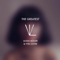 Sia - The Greatest feat. Kendrick Lamar (Alissa Müller & Vyel Cover) [2016]