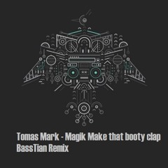Tomas Marc - Magikk (Make That Booty Clap Edit) (BassTian Remix)