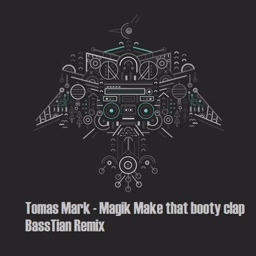 Tomas Marc - Magikk (Make That Booty Clap Edit) (BassTian Remix)