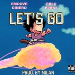 LETS GO SMOOVE DINERO FT POLO PERKS PROD.BY MILAN