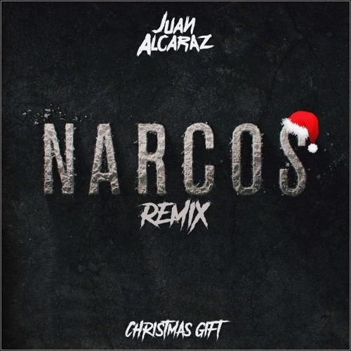 Juan Alcaraz - Narcos Remix (Christmas Gift) 🔫