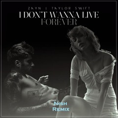 Zayn & Taylor Swift - I Don't Wanna Live Forever (Nish Remix)[BUY = Free Download]