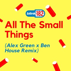 All The Small Things (Alex Green X Ben House Remix) [CLICK BUY FOR FREE DOWNLOAD]