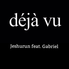 Deja Vu feat. Gabriel