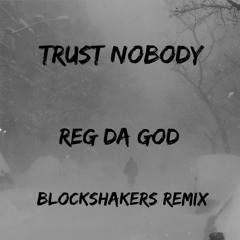 Trust Nobody - ( Remix ) - @Reg_dagodd #Blockshakers