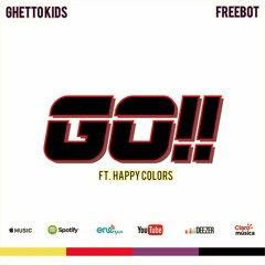 Go! - Freebot Ft. Happy Colors - Ghetto Kids