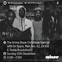 Rinse FM Podcast - The Grime Show w/ Mak 10, K2, Elf Kid + Teddy Bruckshot - 25th December 2016