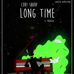 Curt Sharp- Long Time feat Franchise (Prod by Curtiss King)