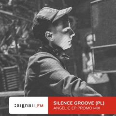 Silence Groove - Angelic EP Promo Mix 4 SIGNAll_FM