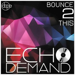 Echo Demand - Bounce 2 This (Original Mix)*Free Download*