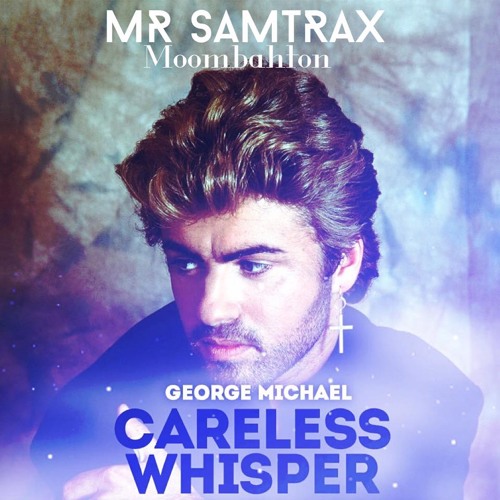 Stream George Michael - Careless Whisper (Mr Samtrax Moombahton Edit) Free  by SamTrax ✪ | Listen online for free on SoundCloud