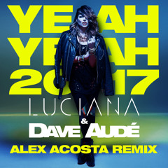 Luciana & Dave Audé - Yeah Yeah 2017 (Alex Acosta Dub Remix) [Official Remix]