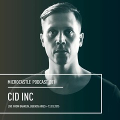 microcastle podcast 001 // Cid Inc Live @ Bahrein, Buenos Aires