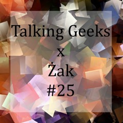 Talking Geeks x Żak #25 [FREE MUSIC] [CHECK THE DESCRIPTION]