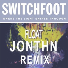 Switchfoot - Float (JONTHN Remix)