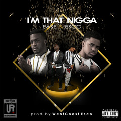 Ease & Esco - I'm That Nigga (Prod. by WestCoast Esco)