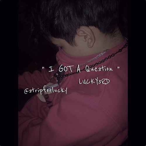 " i Got A Question" LUCKY3RD