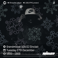 Rinse FM Podcast - Grandmixxer b2b DJ Sinclair - 27th December 2016