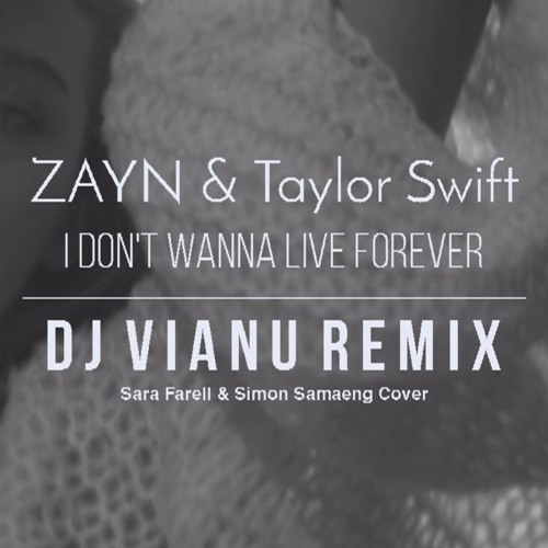Zayn Taylor Swift I Don T Wanna Live Forever Dj Vianu Remix By Dj Vianu Zayn Taylor Swift I Don T Wanna Live Forever Dj Vianu Remix By Dj Vianu