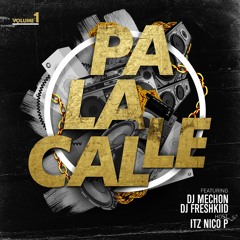 PA LA CALLE VOL. 1 ( DJ FRESHKIID X DJ MECHON )HOSTED BY ITZNICOP