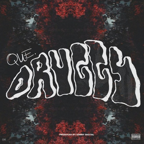 Que. - Druggy (Prod. By Sonny Digital)