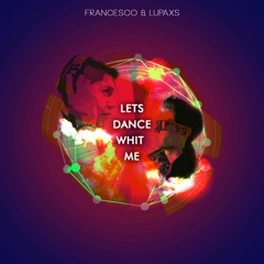 Lets Dance Whit Me - Francesco & Lupaxs (Original Mix)