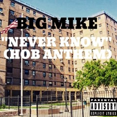 Big Mike - "Never Know" (HOB Anthem)