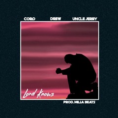 Lord Knows - Uncle Jerry Ft. Coro & Drew[Prod. MillaBeats]