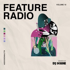 Feature Radio Vol. 10 Mixed by DJ Scene