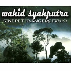 WAHID'SAPUTRA - SI KEPET ( BANGERS_FVNKY ) NEW!!!