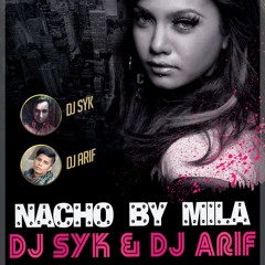 NACHO BY MILA ( RemiX ) - DJ SYK & DJ ARIF