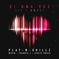 Play - N-Skillz Ft. Wisin, Frankie J, Leslie Grace - Si Una Vez (Alex Jaén Edit)