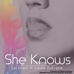 She Knows- Lockhart Ft. Louis DuFrane