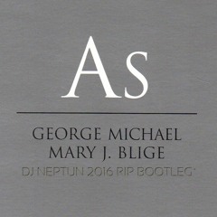 George Michael & Mary J. Blige - As (Dj. Neptun 2016 RIP Bootleg)FREE DOWNLOAD