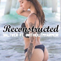 Reconstructed (ft. WithoutMyArmor)