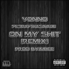 On My Shit(Remix) - Vonno Ft DrayThaSavage(Prod By Jubee)