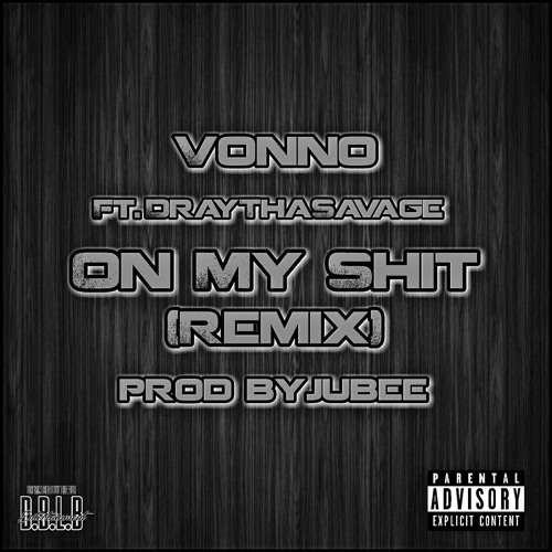 On My Shit(Remix) - Vonno Ft DrayThaSavage(Prod By Jubee)
